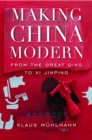 Image for Making China Modern: From the Great Qing to Xi Jinping.