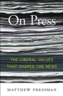 Image for On press: the liberal values that shaped the news
