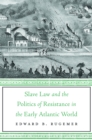 Image for Slave Law and the Politics of Resistance in the Early Atlantic World.