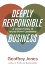 Image for Deeply responsible business  : a global history of values-driven leadership