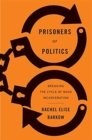 Image for Prisoners of Politics : Breaking the Cycle of Mass Incarceration
