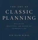 Image for The Art of Classic Planning : Building Beautiful and Enduring Communities