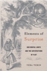 Image for Elements of surprise: our mental limits and the satisfactions of plot