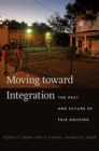 Image for Moving toward Integration: The Past and Future of Fair Housing