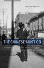 Image for The Chinese must go: violence, exclusion, and the making of the alien in America