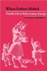 Image for When fathers ruled  : family life in Reformation Europe