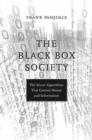 Image for The black box society: the secret algorithms behind money and information