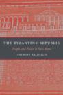 Image for The Byzantine Republic: people and power in New Rome