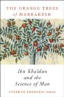 Image for The Orange Trees of Marrakesh : Ibn Khaldun and the Science of Man
