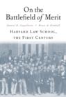 Image for On the Battlefield of Merit : Harvard Law School, the First Century