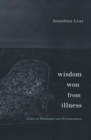 Image for Wisdom Won from Illness : Essays in Philosophy and Psychoanalysis