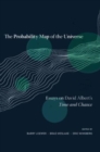 Image for The probability map of the universe  : essays on David Albert&#39;s Time and chance