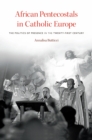 Image for African pentecostals in Catholic Europe: the politics of presence in the twenty-first century