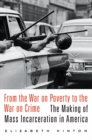 Image for From the war on poverty to the war on crime: the making of mass incarceration in America