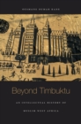Image for Beyond Timbuktu: an intellectual history of Muslim West Africa