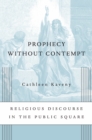 Image for Prophecy without Contempt: Religious Discourse in the Public Square