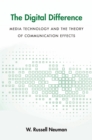Image for The digital difference: media technology and the theory of communication effects