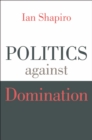 Image for Politics against Domination