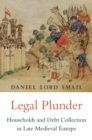 Image for Legal plunder: households and debt collection in late Medieval Europe