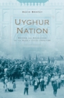 Image for Uyghur nation: reform and revolution on the Russia-China frontier