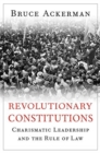 Image for Revolutionary constitutions  : charismatic leadership and the rule of law
