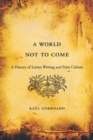 Image for A world not to come  : a history of Latino writing and print culture