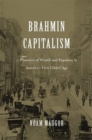 Image for Brahmin capitalism  : frontiers of wealth and populism in America&#39;s first gilded age