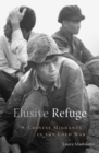 Image for Elusive refuge  : Chinese migrants in the Cold War