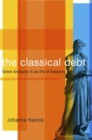 Image for The Classical Debt : Greek Antiquity in an Era of Austerity