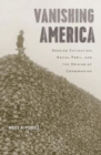 Image for Vanishing America : Species Extinction, Racial Peril, and the Origins of Conservation