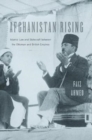 Image for Afghanistan rising  : Islamic law and statecraft between the Ottoman and British empires