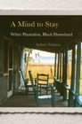 Image for A Mind to Stay : White Plantation, Black Homeland