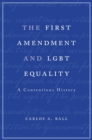 Image for The First Amendment and LGBT Equality : A Contentious History