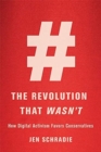 Image for The Revolution That Wasn’t : How Digital Activism Favors Conservatives