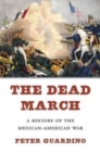 Image for The Dead March : A History of the Mexican-American War