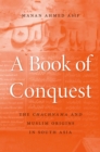 Image for A book of conquest: the Chachnama and Muslim origins in South Asia