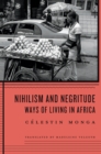 Image for Nihilism and negritude: ways of living in Africa