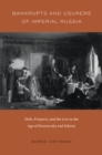 Image for Bankrupts and usurers of imperial Russia: debt, property, and the law in the age of Dostoevsky and Tolstoy