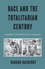 Image for Race and the totalitarian century: geopolitics in the Black literary imagination