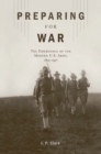 Image for Preparing for war: the emergence of the modern U.S. Army, 1815-1917