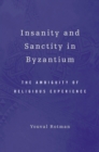 Image for Insanity and sanctity in Byzantium: the ambiguity of religious experience