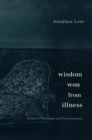 Image for Wisdom won from illness: essays in philosophy and psychoanalysis