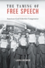 Image for The taming of free speech: America&#39;s civil liberties compromise