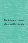 Image for The scriptural universe of ancient Christianity