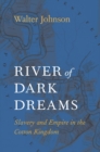 Image for River of dark dreams  : slavery and empire in the cotton kingdom