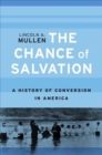 Image for The Chance of Salvation : A History of Conversion in America