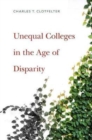 Image for Unequal Colleges in the Age of Disparity