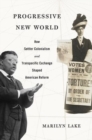 Image for Progressive new world  : how settler colonialism and transpacific exchange shaped American reform