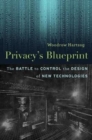 Image for Privacy&#39;s blueprint  : the battle to control the design of new technologies