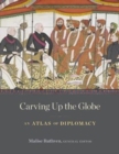 Image for Carving up the globe  : an atlas of diplomacy